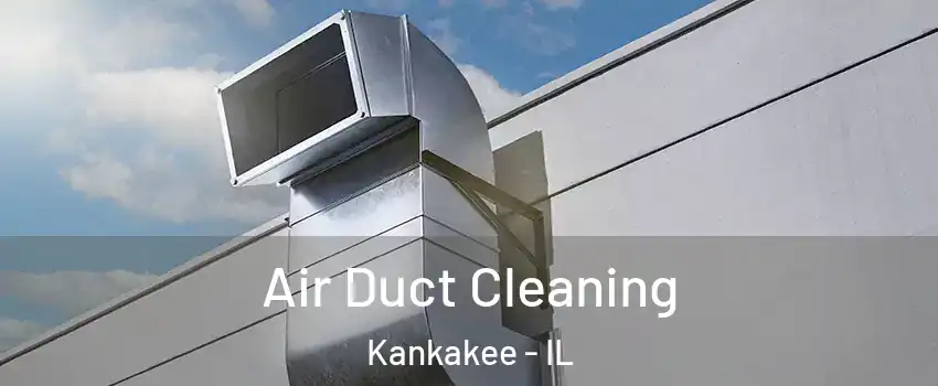  Air Duct Cleaning Kankakee - IL