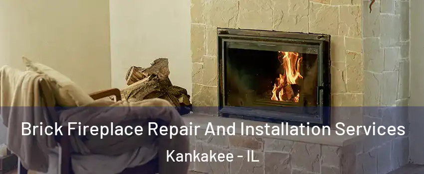  Brick Fireplace Repair And Installation Services Kankakee - IL