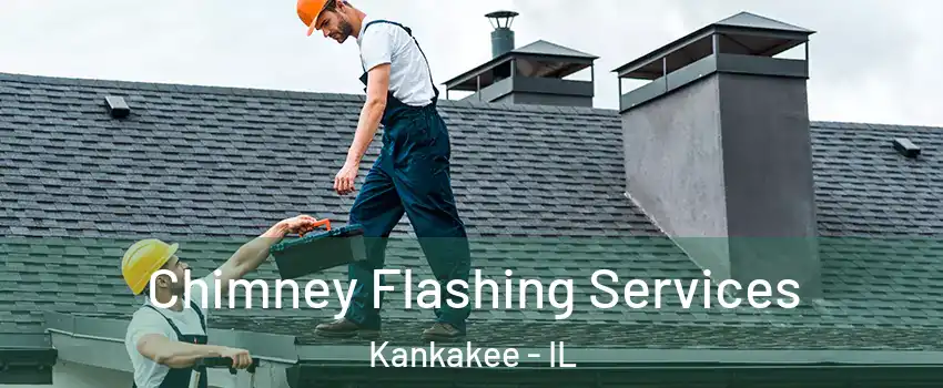 Chimney Flashing Services Kankakee - IL