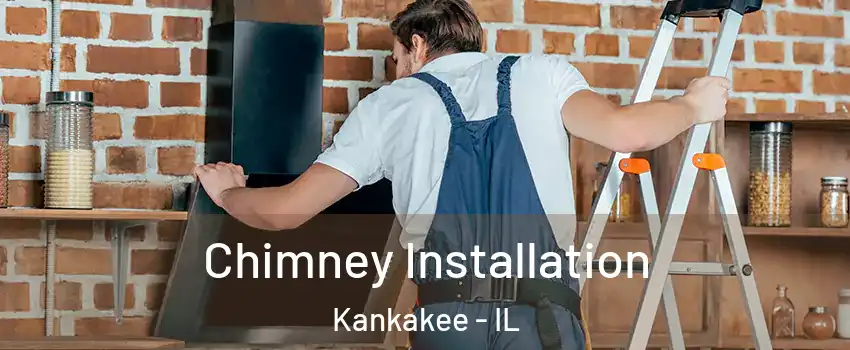  Chimney Installation Kankakee - IL
