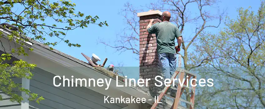 Chimney Liner Services Kankakee - IL