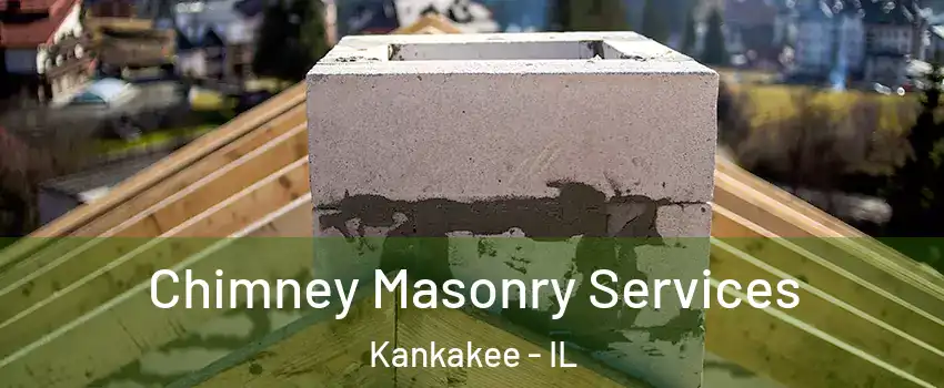  Chimney Masonry Services Kankakee - IL