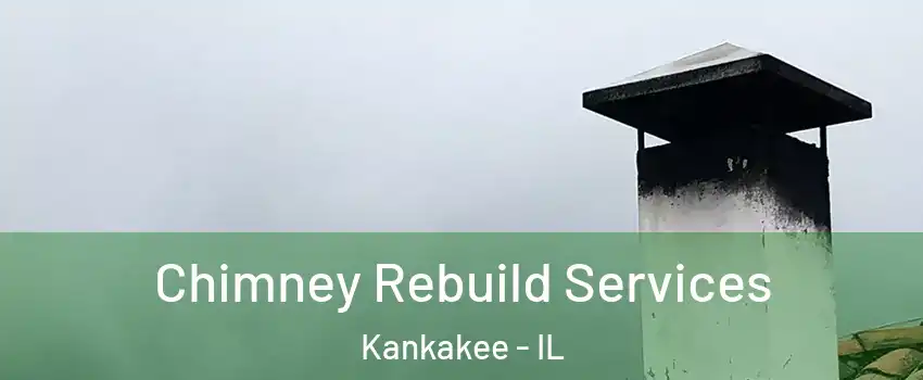  Chimney Rebuild Services Kankakee - IL