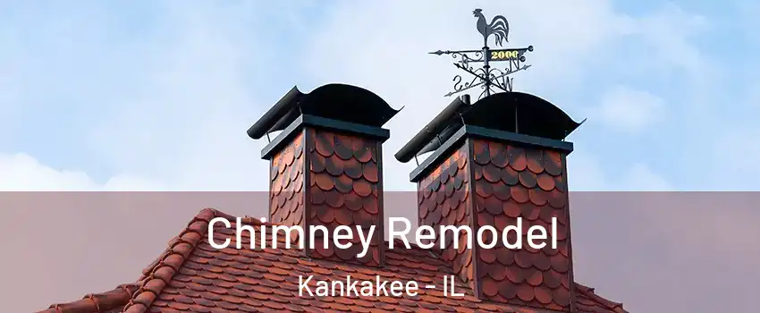  Chimney Remodel Kankakee - IL