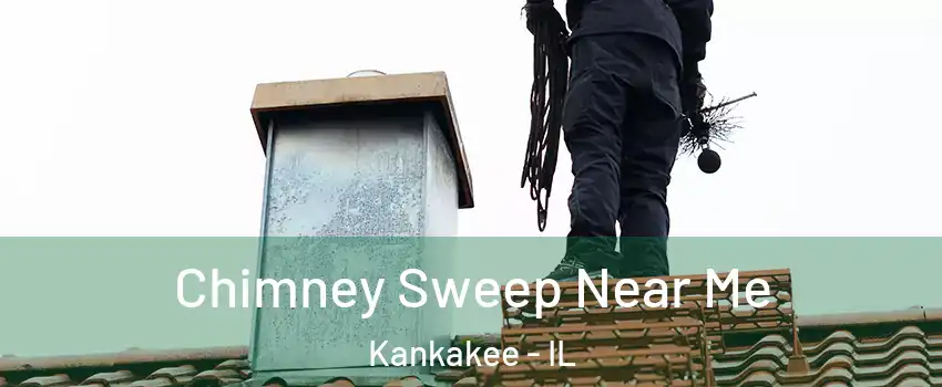  Chimney Sweep Near Me Kankakee - IL
