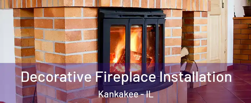  Decorative Fireplace Installation Kankakee - IL