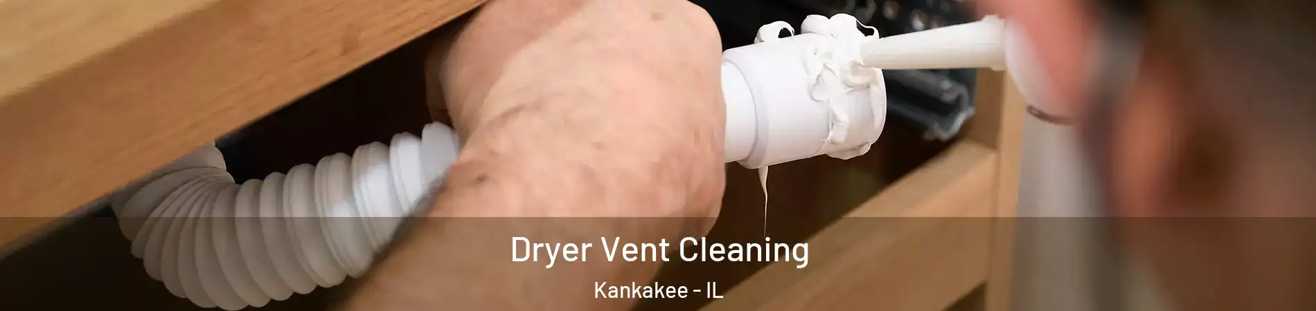  Dryer Vent Cleaning Kankakee - IL