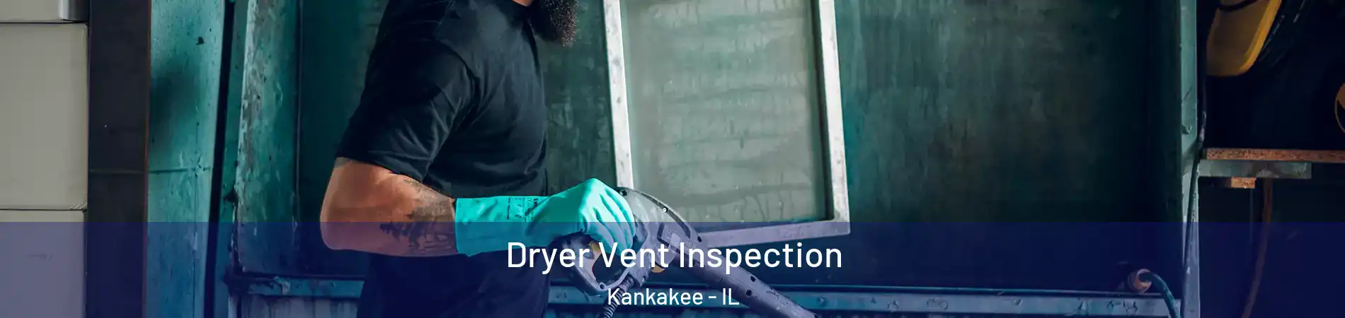  Dryer Vent Inspection Kankakee - IL