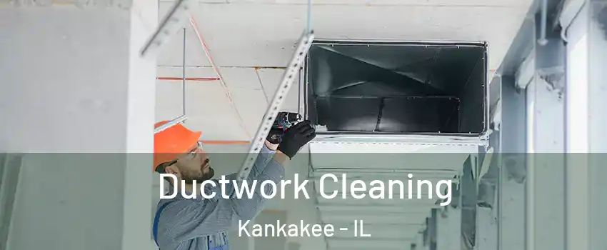  Ductwork Cleaning Kankakee - IL