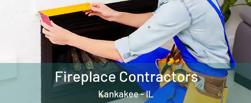  Fireplace Contractors Kankakee - IL