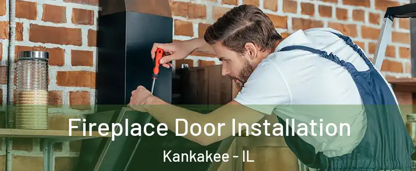  Fireplace Door Installation Kankakee - IL