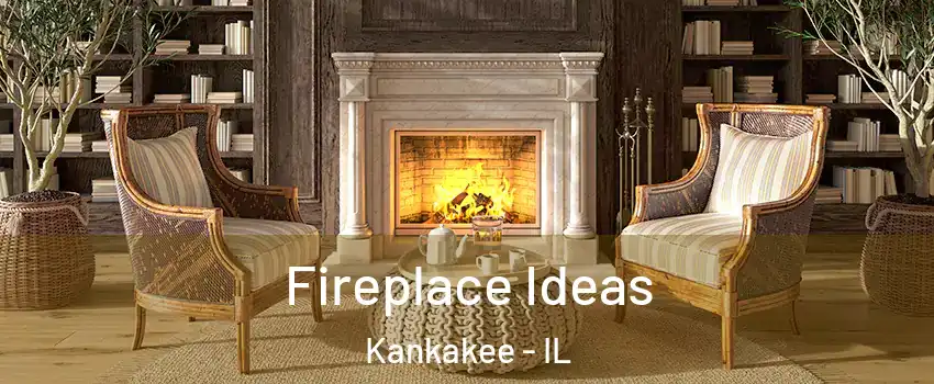  Fireplace Ideas Kankakee - IL