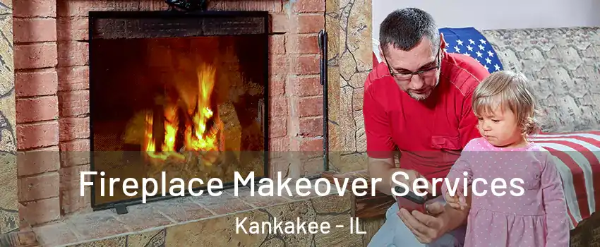 Fireplace Makeover Services Kankakee - IL