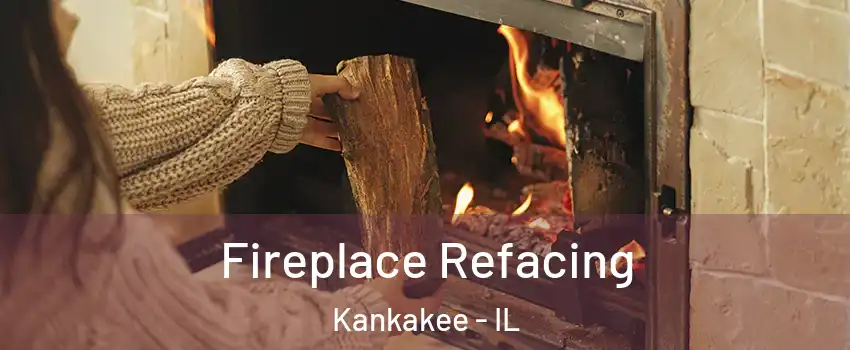  Fireplace Refacing Kankakee - IL