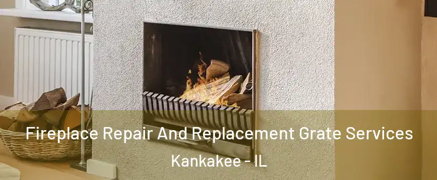  Fireplace Repair And Replacement Grate Services Kankakee - IL