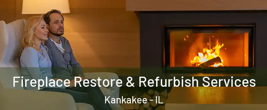  Fireplace Restore & Refurbish Services Kankakee - IL