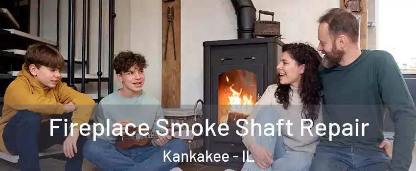  Fireplace Smoke Shaft Repair Kankakee - IL