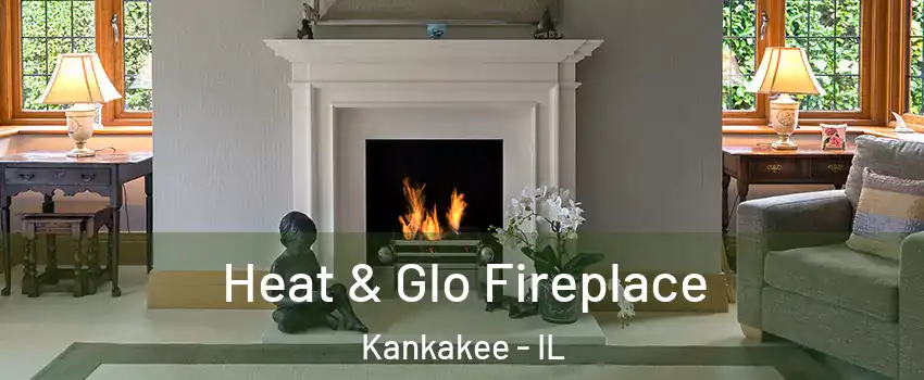  Heat & Glo Fireplace Kankakee - IL