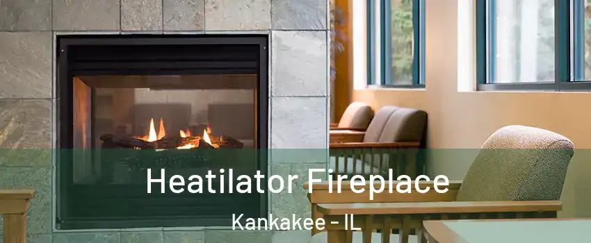  Heatilator Fireplace Kankakee - IL