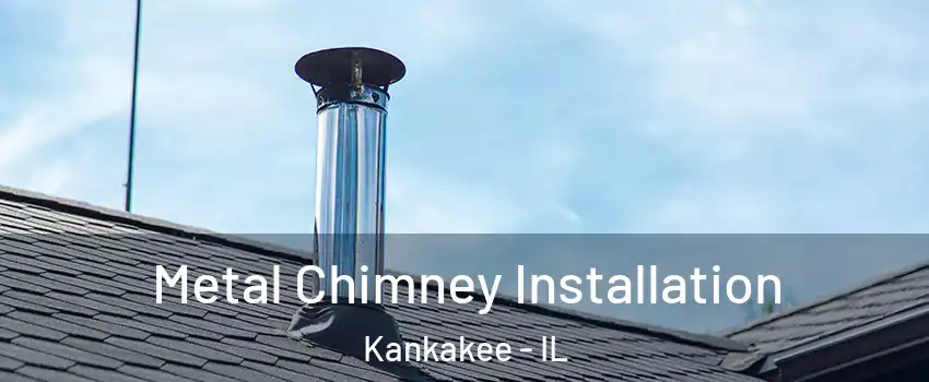  Metal Chimney Installation Kankakee - IL