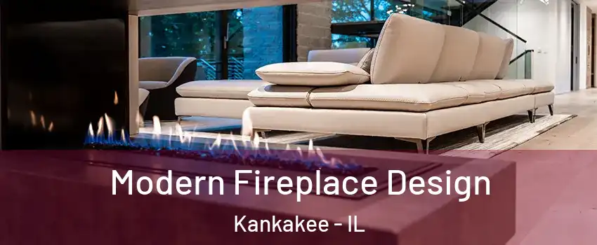  Modern Fireplace Design Kankakee - IL