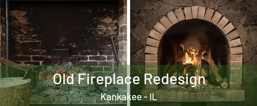  Old Fireplace Redesign Kankakee - IL