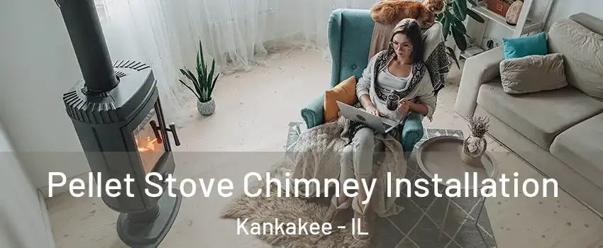  Pellet Stove Chimney Installation Kankakee - IL