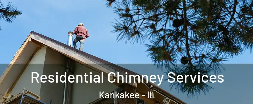  Residential Chimney Services Kankakee - IL