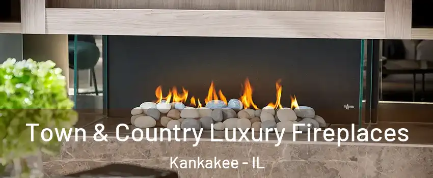  Town & Country Luxury Fireplaces Kankakee - IL