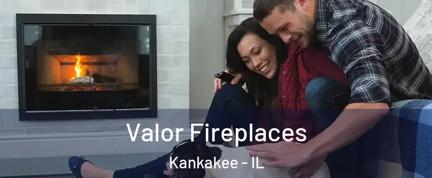  Valor Fireplaces Kankakee - IL