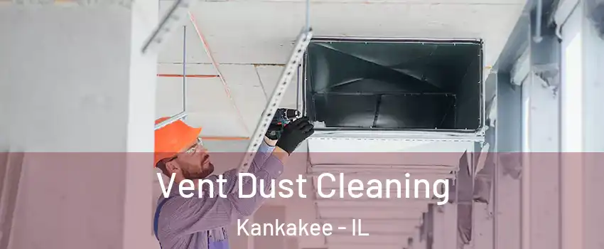  Vent Dust Cleaning Kankakee - IL