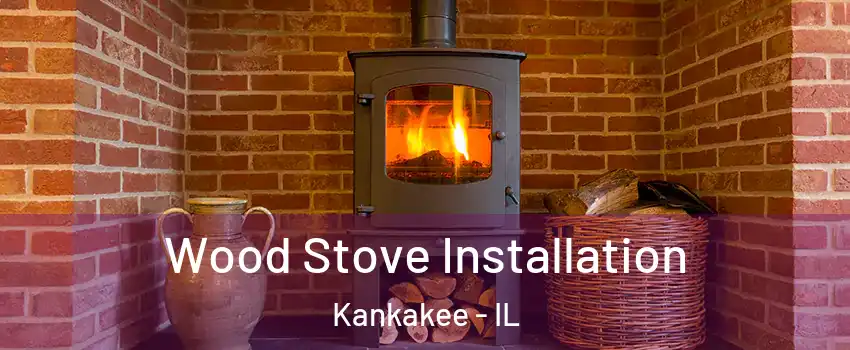  Wood Stove Installation Kankakee - IL